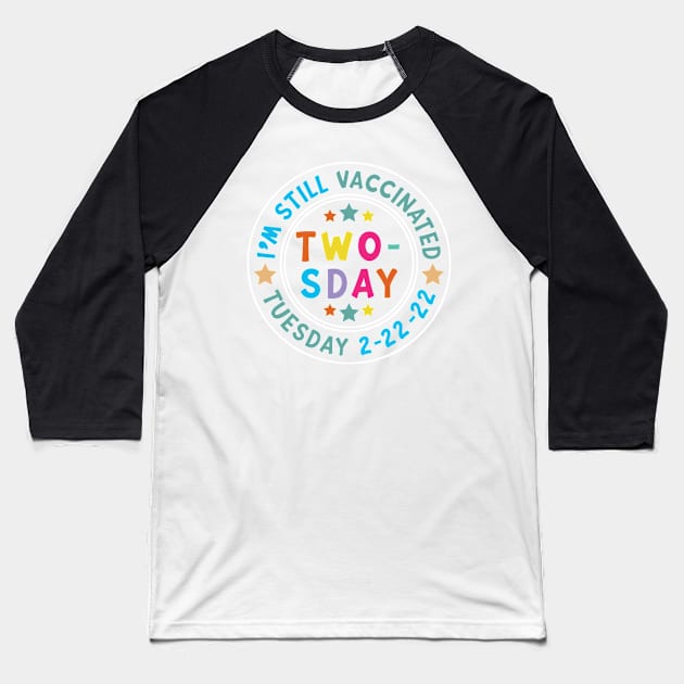 I'm Still Vaccinated Twosday 2-22-22 February 2nd 2022 Baseball T-Shirt by shopcherroukia